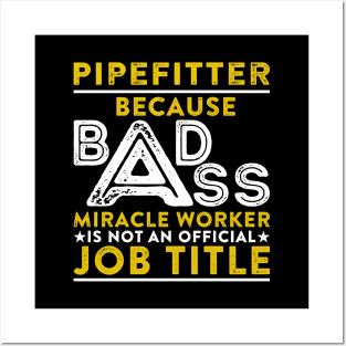 Pipefitter Because Badass Miracle Worker Is Not An Official Job Title Posters and Art